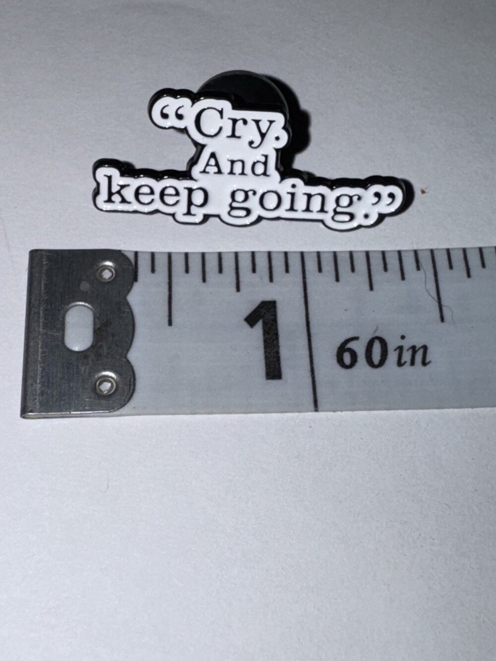 Cry And Keep Going Brooch Pin
